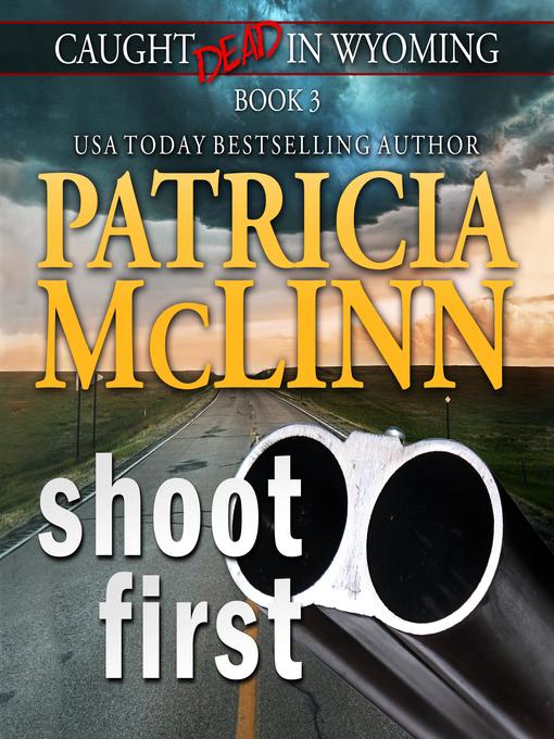 Shoot First (Caught Dead in Wyoming, Book 3)