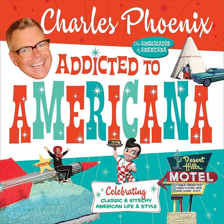Addicted to Americana: Celebrating Classic &amp; Kitschy American Life &amp; Style