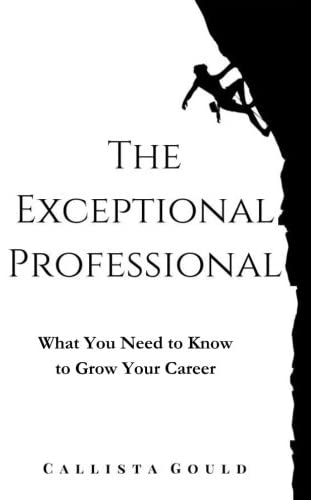 The Exceptional Professional: What You Need to Know to Grow Your Career