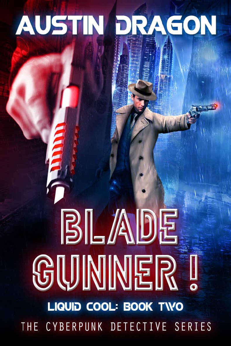 Blade Gunner (Liquid Cool, Book 2): The Cyberpunk Detective Series (Volume 2)