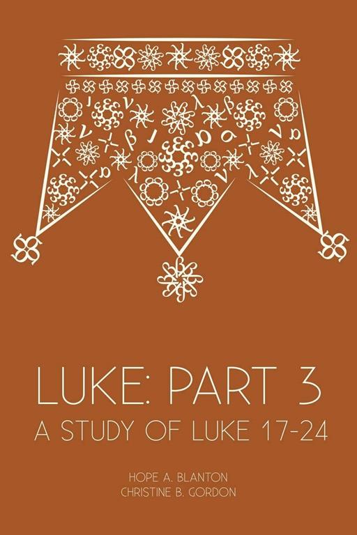 Luke: Part 3: A Study of Luke 17&ndash;24