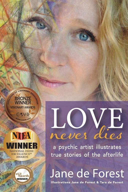 Love Never Dies - A Psychic Artist Illustrates True Stories Of The Afterlife