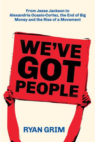 We've Got People: From Jesse Jackson to AOC, the End of Big Money and the Rise of a Movement