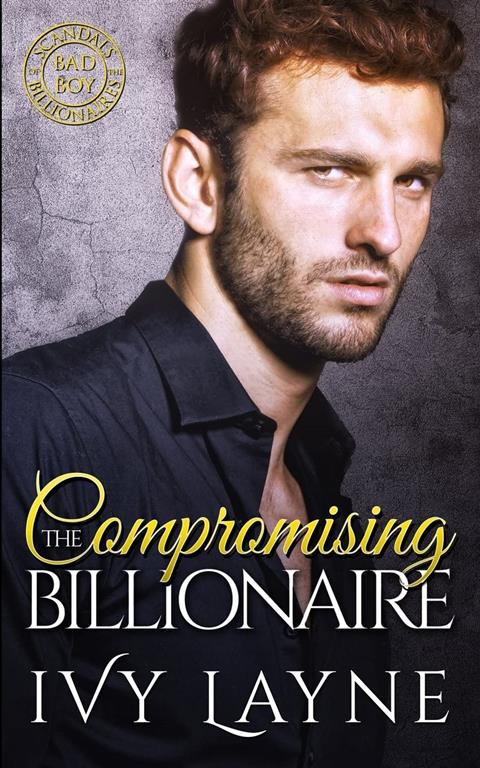 Compromising the Billionaire (Scandals of the Bad Boy Billionaires) (Volume 9)