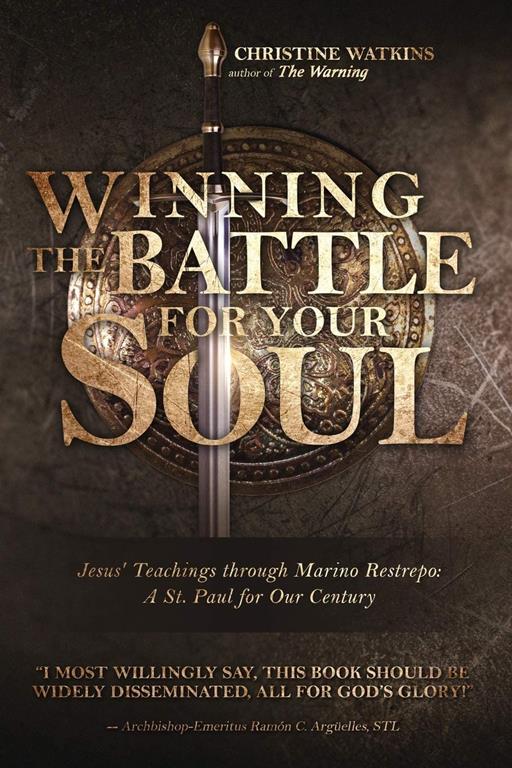 Winning the Battle for Your Soul: Jesus&rsquo; Teachings through Marino Restrepo: A St. Paul for Our Times