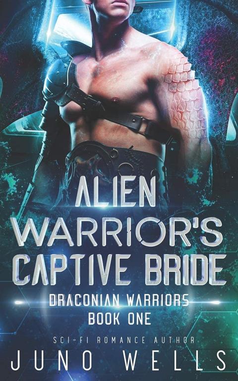 Alien Warrior's Captive Bride: A SciFi Alien Romance (Draconian Warriors)