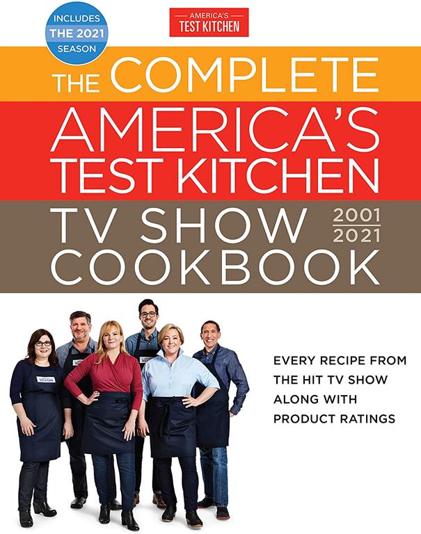 The Complete America's Test Kitchen TV Show Cookbook 2001-2021: Every Recipe from the HIt TV Show Along with Product Ratings Includes the 2021 Season (Complete ATK TV Show Cookbook)