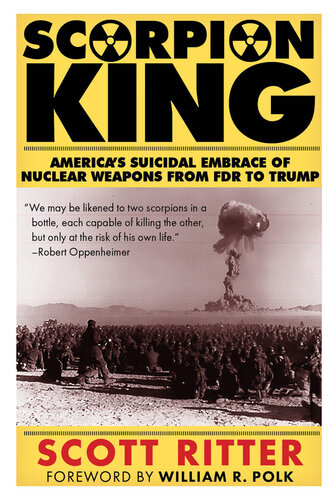 Scorpion king : America's suicidal embrace of nuclear weapons from FDR to Trump