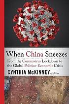 When China sneezes : from the Coronavirus lockdown to the global politico-economic crisis