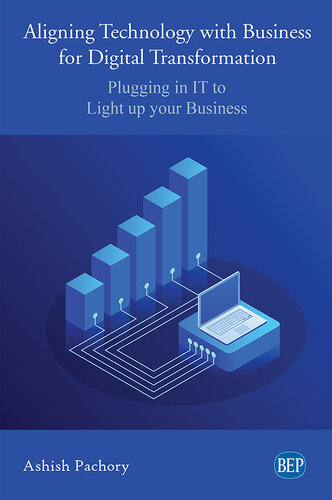 Aligning technology with business for digital transformation : plugging in IT to light up your business