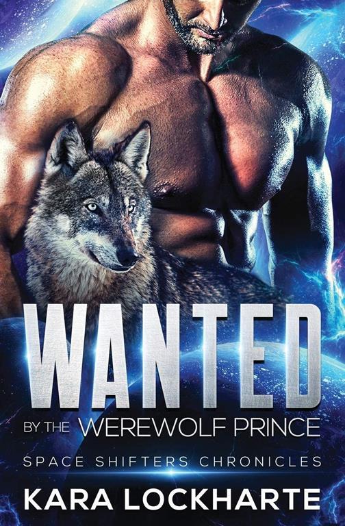 Wanted By The Werewolf Prince (Space Shifters Chronicles)