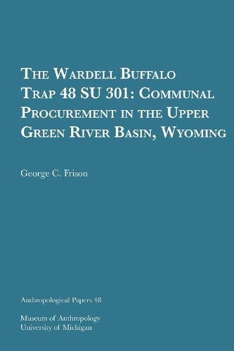 The Wardell buffalo trap 48 SU 301 : communal procurement in the upper Green River basin, Wyoming