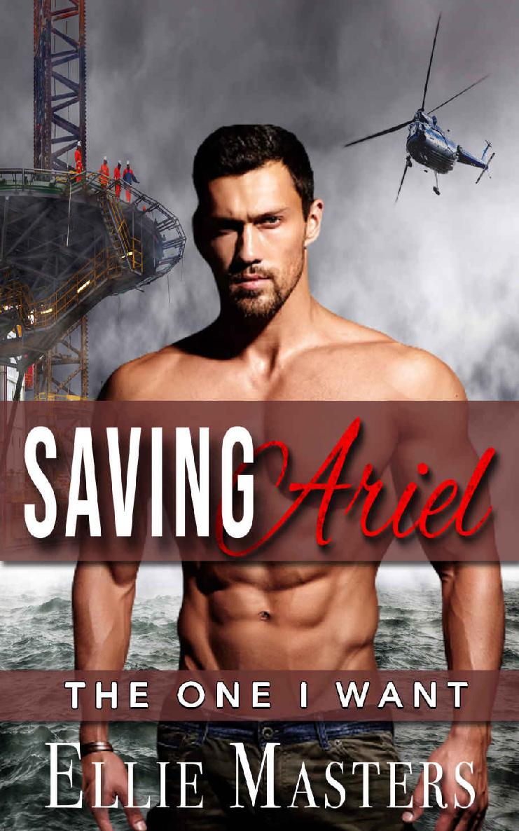 Saving Ariel: a Protective Hero, Second Chance Romantic Suspense (The One I Want)