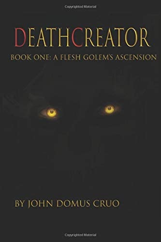 Deathcreator Book One: A Flesh Golem's Ascension