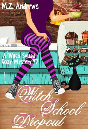 Witch School Dropout: A Witch Squad Cozy Mystery #7 (Volume 7)