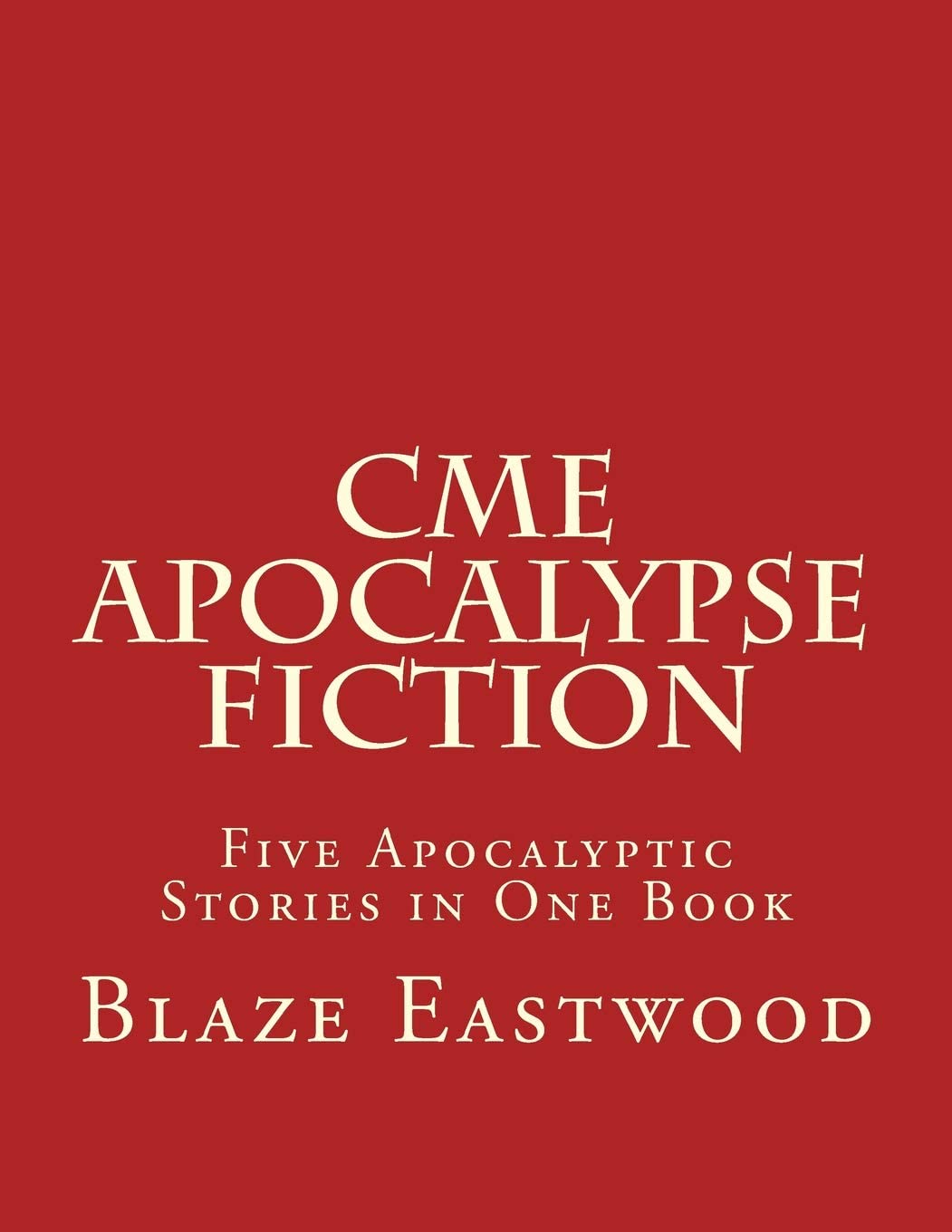 CME Apocalypse Fiction: Five Apocalyptic Stories in One Book