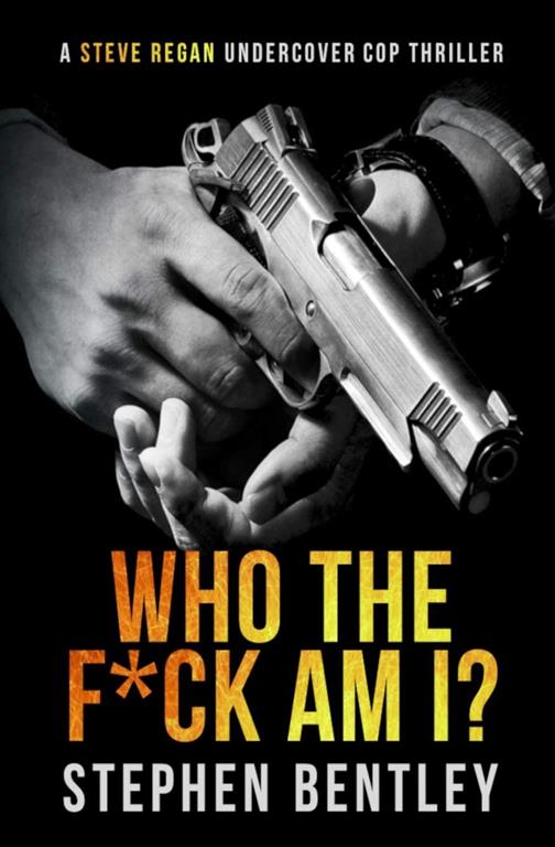 Who The F*ck Am I? (Steve Regan Undercover Cop Thrillers)