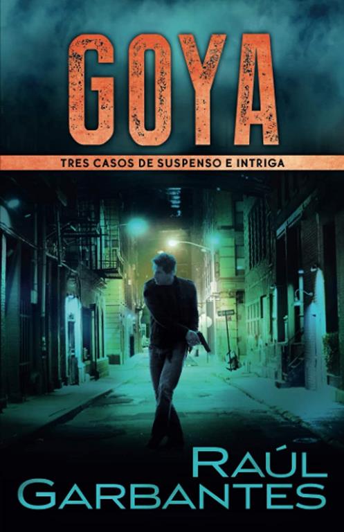 Goya: Tres casos de suspenso e intriga (Cr&iacute;menes en tierras violentas) (Spanish Edition)