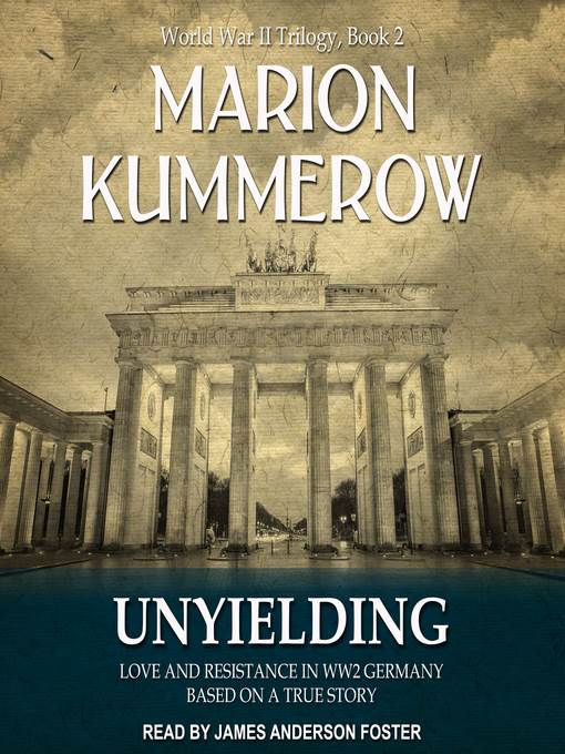 Unyielding--Love and Resistance in WW2 Germany