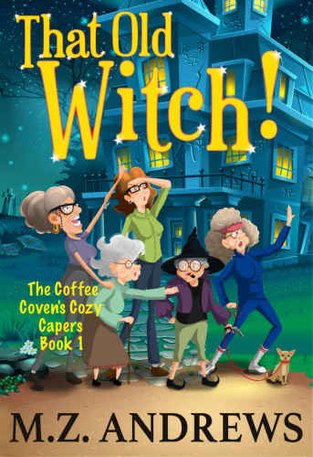 That Old Witch!: The Coffee Coven's Cozy Capers