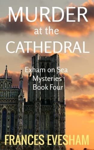 Murder at the Cathedral: Exham on Sea Mysteries Book Four (Volume 4)