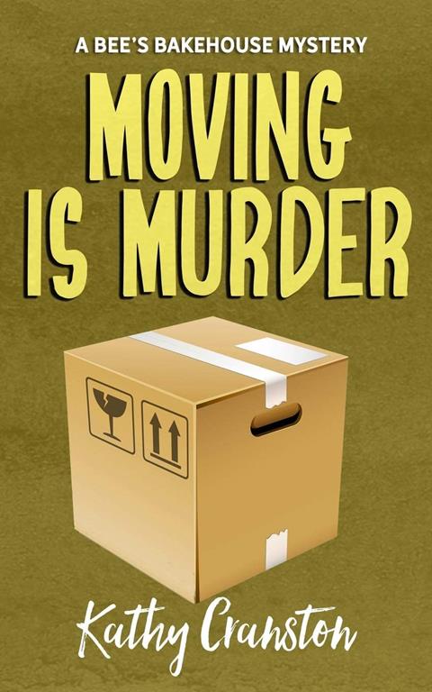 Moving is Murder: A Bee's Bakehouse Cozy Mystery