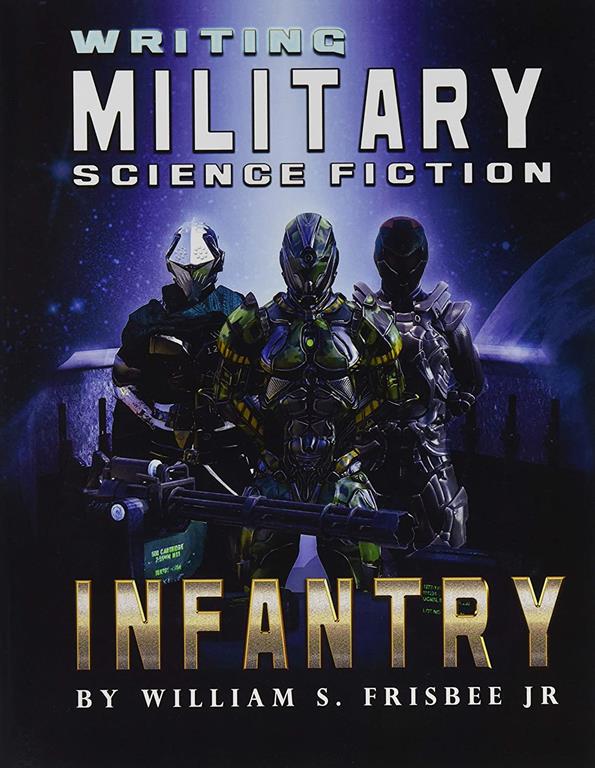 Writing Military Science Fiction: Infantry (Volume 1)