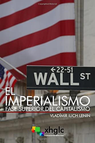 El Imperialismo, fase superior del Capitalismo (Spanish Edition)