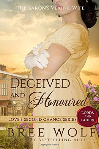 Deceived &amp; Honoured: The Baron's Vexing Wife (Love's Second Chance: Tales of Lords &amp; Ladies)