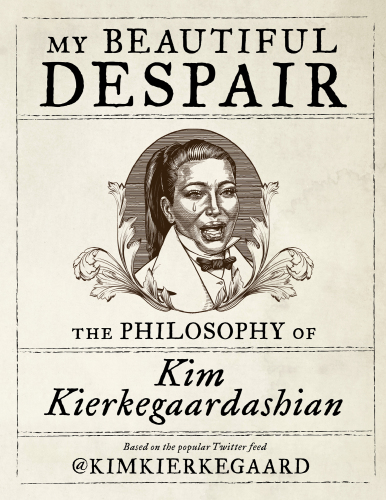 My beautiful despair : the philosophy of Kim Kierkegaardashian