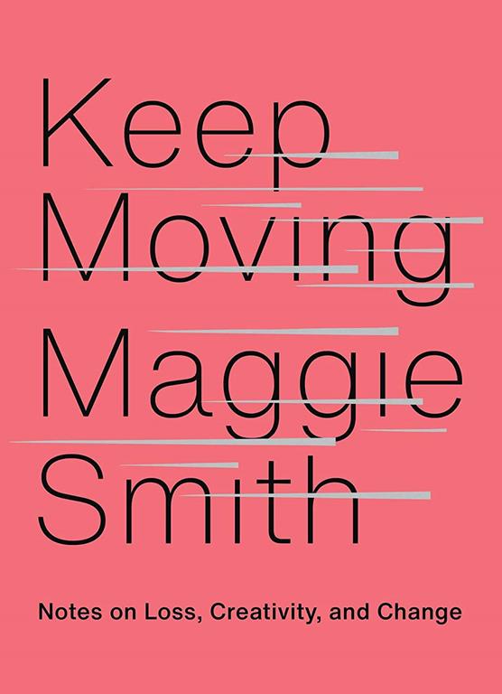 Keep Moving: Notes on Loss, Creativity, and Change