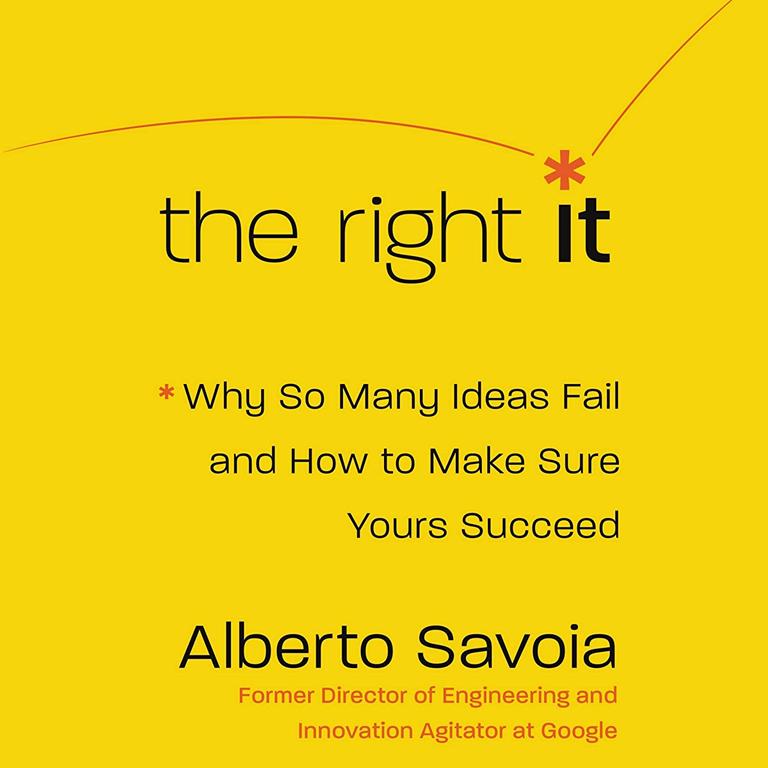 The Right It: Why So Many Ideas Fail and How to Make Sure Yours Succeed