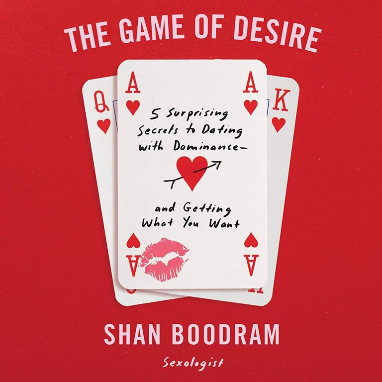 The Game of Desire: 5 Surprising Secrets to Dating with Dominance--and Getting What You Want