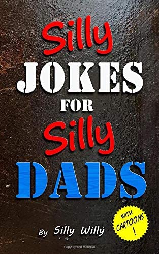 SILLY JOKES FOR SILLY DADS: A gift for kids to share with Dad. (Silly Kids)