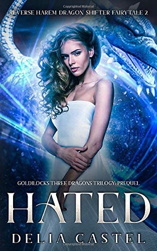 Hated: A Reverse Harem Dragon Shifter Fairytale: Goldilocks and The Three Dragons Trilogy Prequel