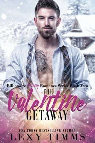 The Valentine Getaway: Steamy Holiday Romantic Comedy (Billionaire Holiday Romance Series) (Volume 2)