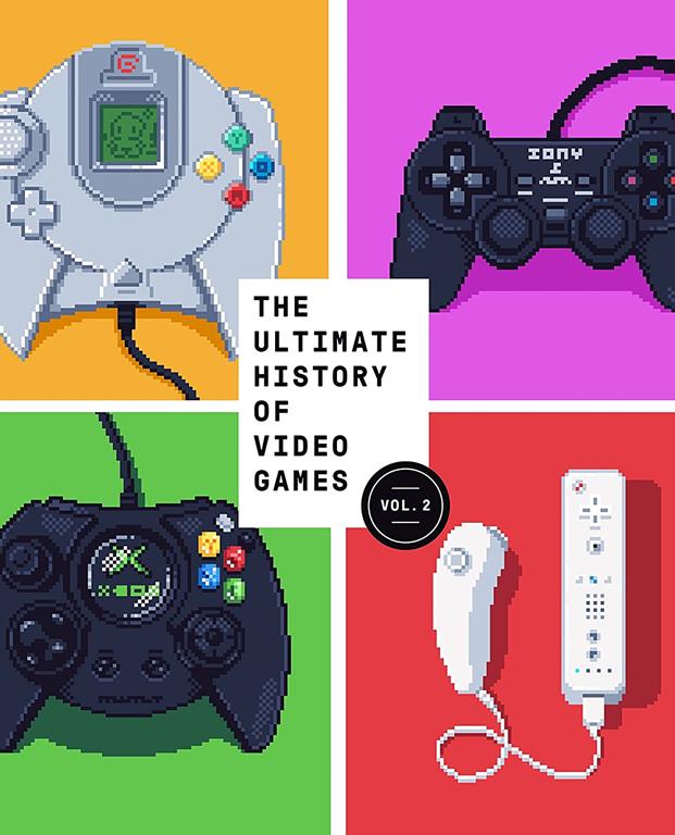 The Ultimate History of Video Games, Volume 2: Nintendo, Sony, Microsoft, and the Billion-Dollar Battle to Shape Modern Gaming