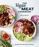 The Vegan Meat Cookbook: Meatless Favorites. Made with Plants. [A Plant-Based Cookbook]
