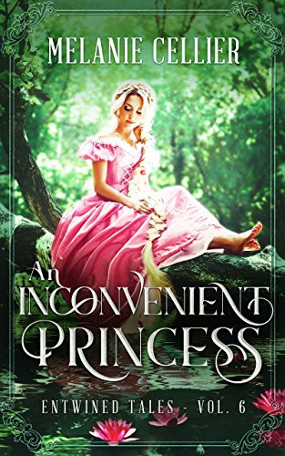 An Inconvenient Princess: A Retelling of Rapunzel (Entwined Tales) (Volume 6)