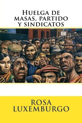 Huelga de masas, partido y sindicatos (Spanish Edition)