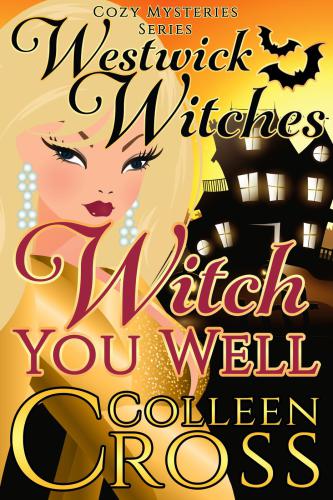 Witch You Well --A Westwick Witches Cozy Mystery