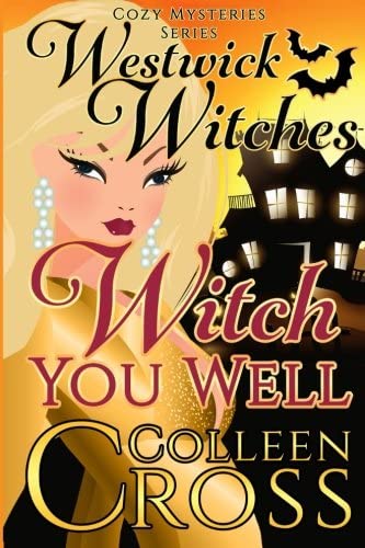 Witch You Well : A Westwick Witches Cozy Mystery: Westwick Witches Cozy Mysteries Series (Volume 1)