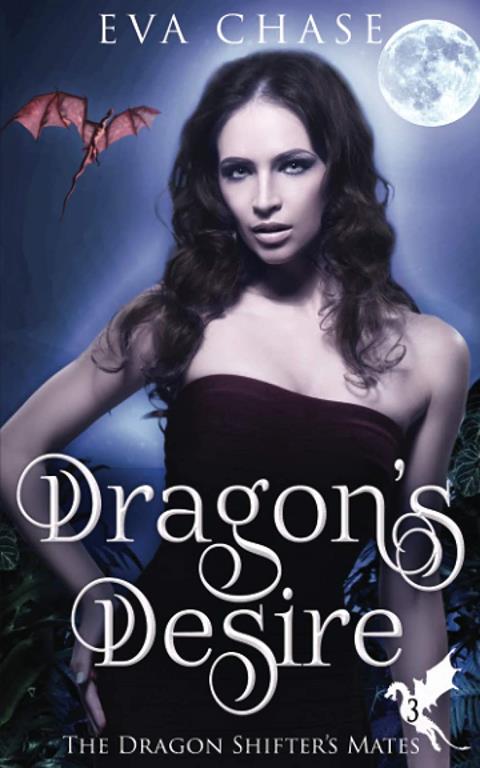 Dragon's Desire: A Reverse Harem Paranormal Romance (The Dragon Shifter's Mates) (Volume 3)