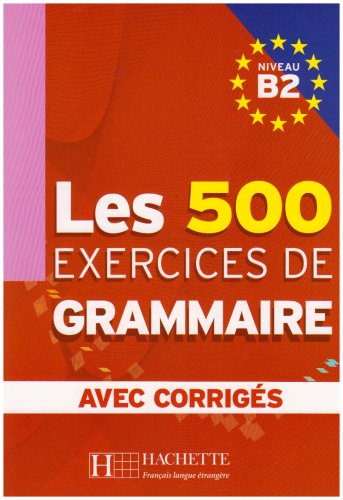 Les 500 Exercices de Grammaire, Niveau B2