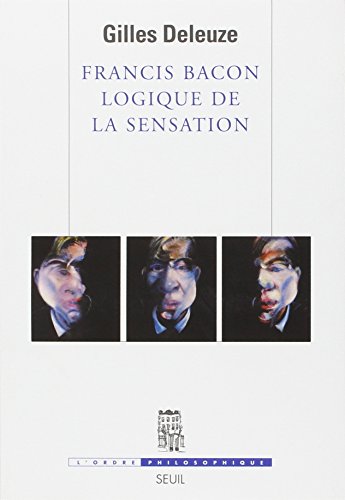 Francis Bacon, logique de la sensation (L'Ordre philosophique) (French Edition)