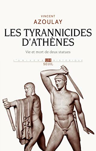 Les Tyrannicides d'Athènes. Vie et mort de deux statues