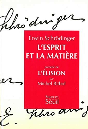 L'esprit et la matière / Précédé de L'élision : essai sur la philosophie d'E. Schrödinger ; trad., notes et essai liminaire par Michel Bitbol.