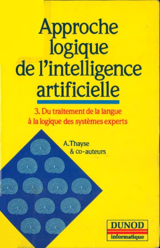 Approche logique de l'intelligence artificielle, tome 3 : du traitement de la langue à la logique des systèmes experts