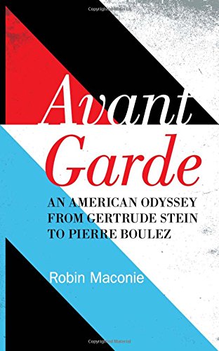 Avant garde : an American odyssey from Gertrude Stein to Pierre Boulez