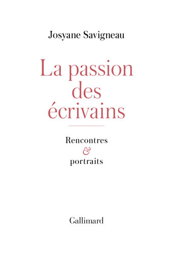 La passion des écrivains : rencontres et portraits